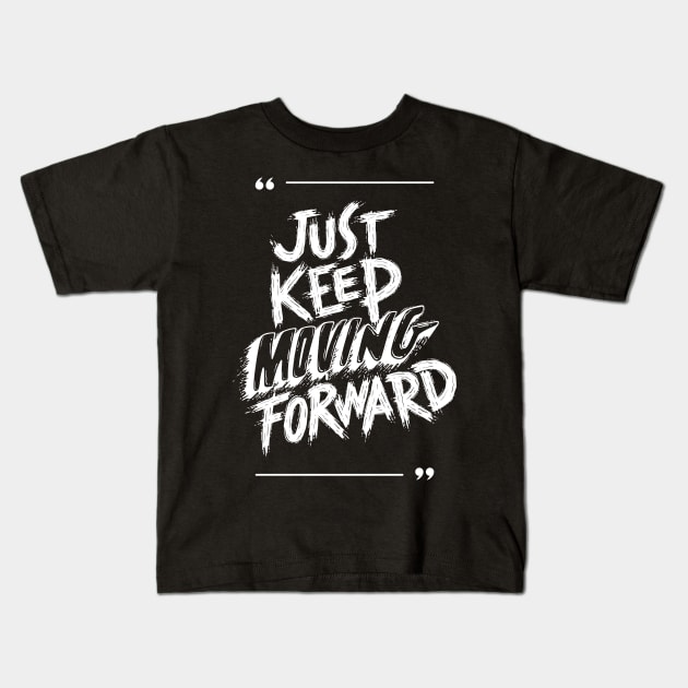JUST KEEP MOVING FORWARD Kids T-Shirt by tzolotov